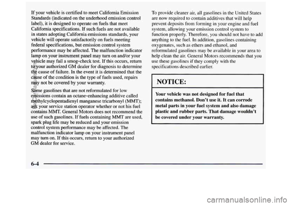GMC SAVANA 1998 Owners Manual If your vehicle is certified to meet California Emission
Standards (indicated on the underhood emission control
label), it is designed to operate on fuels that meet
California specificat GMC SAVANA 1998 Owners Manual If your vehicle is certified to meet California Emission
Standards (indicated on the underhood emission control
label), it is designed to operate on fuels that meet
California specificat