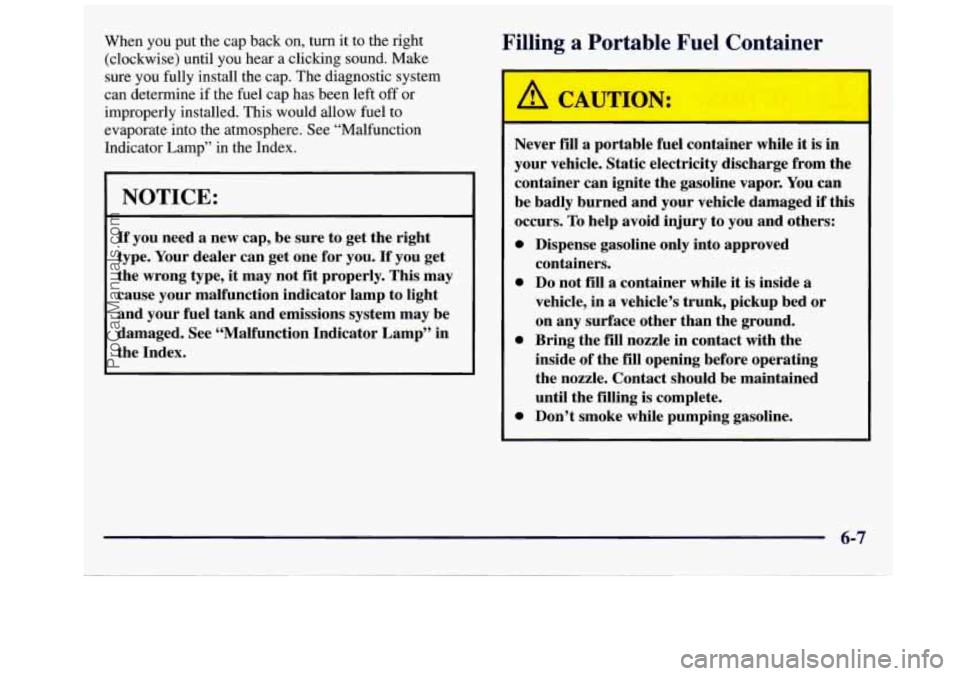 GMC SAVANA 1998 Owners Manual When you put the cap back on, turn it to the right
(clockwise) until you hear a clicking sound. Make
sure you fully install the cap. The diagnostic system
can determine
if the fuel GMC SAVANA 1998 Owners Manual When you put the cap back on, turn it to the right
(clockwise) until you hear a clicking sound. Make
sure you fully install the cap. The diagnostic system
can determine
if the fuel