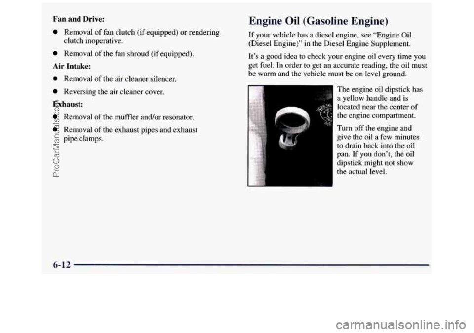 GMC SAVANA 1998 Owners Manual Fan and Drive:
Removal of fan clutch (if equipped) or rendering
Removal of the fan shroud (if equipped).
Air Intake:
clutch inoperative.
0 Removal of the air cleaner silencer.
Reversing th GMC SAVANA 1998 Owners Manual Fan and Drive:
Removal of fan clutch (if equipped) or rendering
Removal of the fan shroud (if equipped).
Air Intake:
clutch inoperative.
0 Removal of the air cleaner silencer.
Reversing th