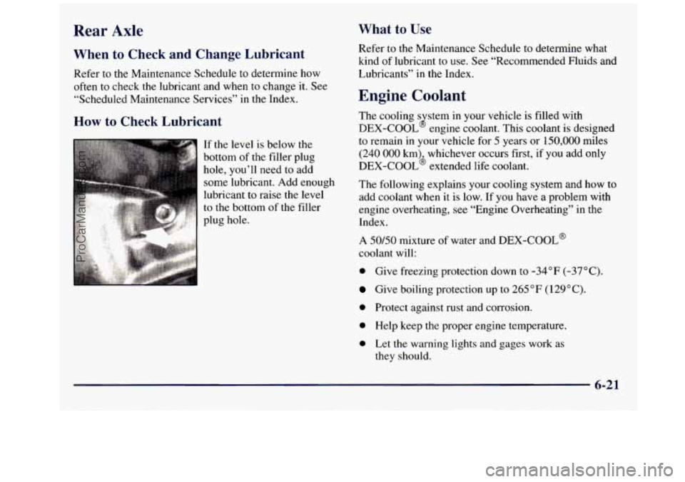 GMC SAVANA 1998 Owners Manual Rear Axle What to Use
When to Check and Change Lubricant
Refer to the Maintenance Schedule to determine how
often to check the lubricant and when to change it. See
“Scheduled Mai GMC SAVANA 1998 Owners Manual Rear Axle What to Use
When to Check and Change Lubricant
Refer to the Maintenance Schedule to determine how
often to check the lubricant and when to change it. See
“Scheduled Mai