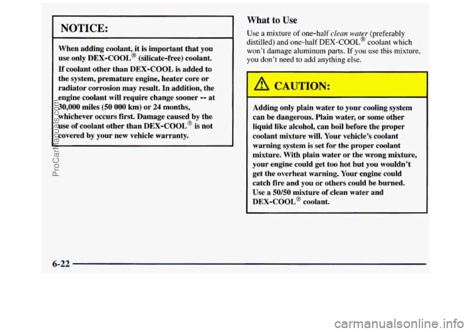 GMC SAVANA 1998 Owners Manual NOTICE:
When adding coolant, it is important that you
use only
DEX-COOL@ (silicate-free) coolant.
If coolant other than DEX-COOL is added to
the system, premature engine, heater core o GMC SAVANA 1998 Owners Manual NOTICE:
When adding coolant, it is important that you
use only
DEX-COOL@ (silicate-free) coolant.
If coolant other than DEX-COOL is added to
the system, premature engine, heater core o