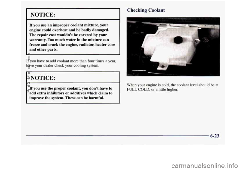 GMC SAVANA 1998  Owners Manual NOTICE: 
If you  use an improper  coolant mixture, your 
engine  could  overheat and be  badly  damaged. 
The  repair  cost  wouldn’t  be  covered  by  your 
warranty. 
Too much  water  in the  mixt