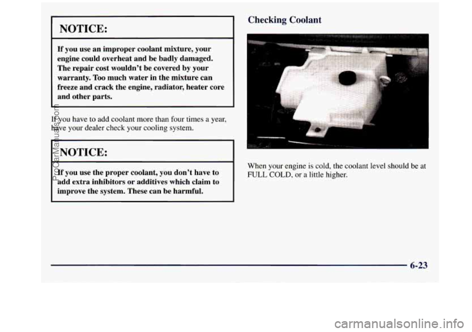 GMC SAVANA 1998 Owners Manual NOTICE:
If you use an improper coolant mixture, your
engine could overheat and be badly damaged.
The repair cost wouldn’t be covered by your
warranty.
Too much water in the mixt GMC SAVANA 1998 Owners Manual NOTICE:
If you use an improper coolant mixture, your
engine could overheat and be badly damaged.
The repair cost wouldn’t be covered by your
warranty.
Too much water in the mixt