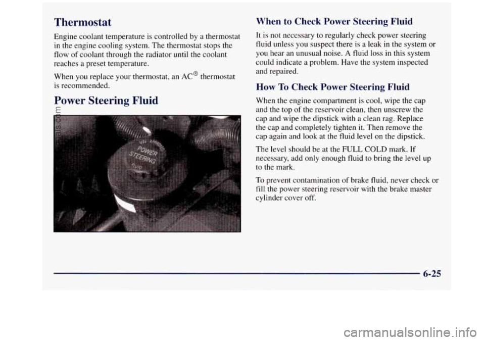 GMC SAVANA 1998  Owners Manual Thermostat 
Engine coolant temperature is controlled by a thermostat 
in  the  engine  cooling system.  The thermostat stops  the 
flow 
of coolant  through  the radiator  until  the coolant 
reaches 