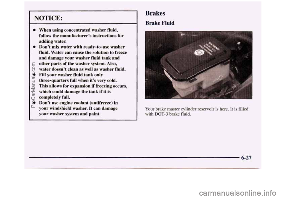 GMC SAVANA 1998  Owners Manual NOTICE: 
0 
0 
0 
0 
When  using concentrated  washer fluid, 
follow  the manufacturer’s instructions  for 
adding  water. 
Don’t 
mix water  with ready-to-use  washer 
fluid.  Water can  cause th