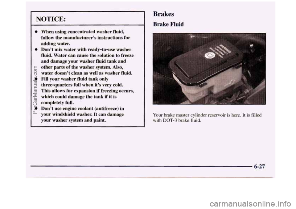 GMC SAVANA 1998 Owners Manual NOTICE:
0
0
0
0
When using concentrated washer fluid,
follow the manufacturer’s instructions for
adding water.
Don’t
mix water with ready-to-use washer
fluid. Water can cause th GMC SAVANA 1998 Owners Manual NOTICE:
0
0
0
0
When using concentrated washer fluid,
follow the manufacturer’s instructions for
adding water.
Don’t
mix water with ready-to-use washer
fluid. Water can cause th