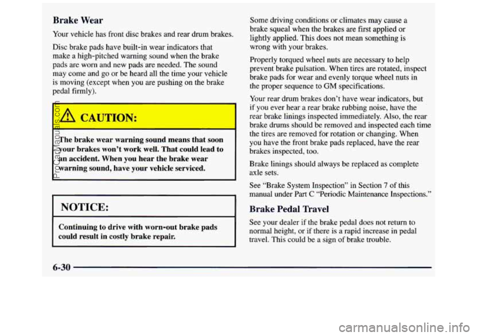GMC SAVANA 1998 Owners Manual Brake Wear
Your vehicle has front disc brakes and rear drum brakes.
Disc brake pads have built-in wear indicators
that
make a high-pitched warning sound when the brake
pads are worn and GMC SAVANA 1998 Owners Manual Brake Wear
Your vehicle has front disc brakes and rear drum brakes.
Disc brake pads have built-in wear indicators
that
make a high-pitched warning sound when the brake
pads are worn and