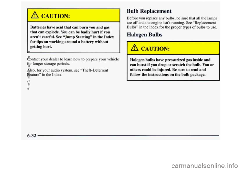 GMC SAVANA 1998  Owners Manual I A CAUTION: 
Batteries  have  acid  that  can  burn you and  gas 
that  can  explode.  You can  be  badly  hurt  if you 
aren’t  careful.  See “Jump  Starting’’  in  the  Index 
for  tips  on