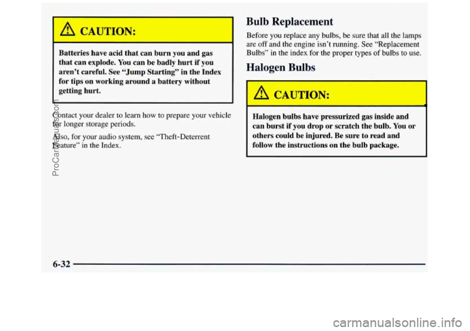 GMC SAVANA 1998 Owners Manual I A CAUTION:
Batteries have acid that can burn you and gas
that can explode. You can be badly hurt if you
aren’t careful. See “Jump Starting’’ in the Index
for tips on GMC SAVANA 1998 Owners Manual I A CAUTION:
Batteries have acid that can burn you and gas
that can explode. You can be badly hurt if you
aren’t careful. See “Jump Starting’’ in the Index
for tips on