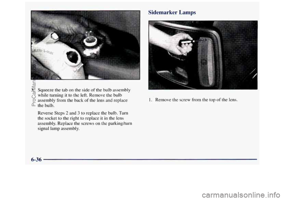 GMC SAVANA 1998  Owners Manual 3. Squeeze the tab  on  the  side of  the  bulb assembly 
while  turning  it to the  left.  Remove  the  bulb 
assembly  from the  back 
of the  lens  and  replace 
the  bulb. 
Reverse Steps 
2 and 3 