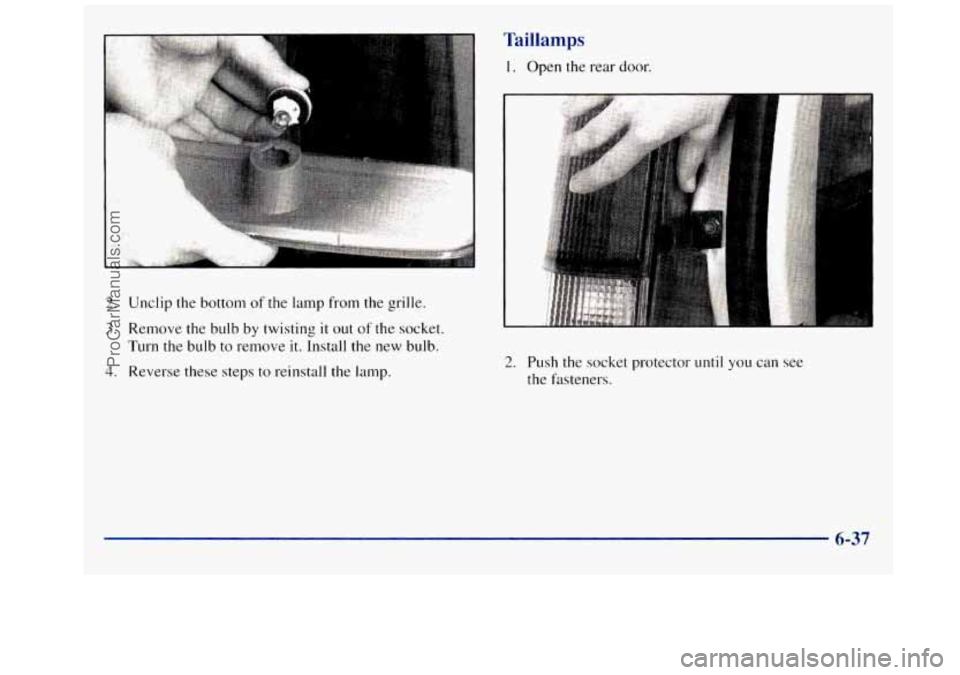 GMC SAVANA 1998  Owners Manual 2. Unclip  the  bottom  of  the lamp from  the  grille. 
3. Remove the  bulb by twisting it out of the  socket. 
Turn 
the bulb to remove it. Install  the  new bulb. 
4. Reverse  these  steps  to  rei