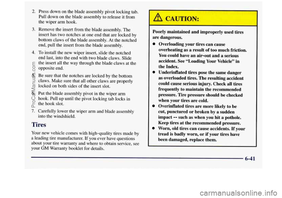 GMC SAVANA 1998  Owners Manual 2. 
3. 
4. 
5. 
6. 
7. 
Press down on the blade assembly pivot locking tab. 
Pull down  on the blade assembly  to release  it from 
the wiper arm  hook. 
Remove the insert  from  the blade assembly.  