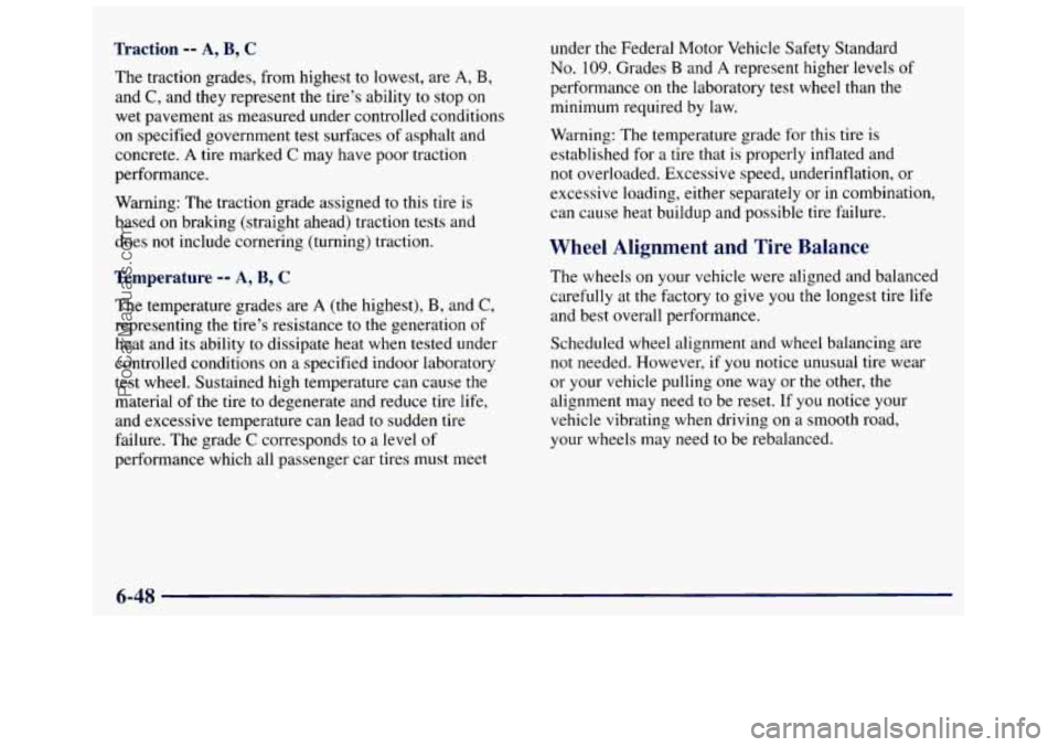 GMC SAVANA 1998  Owners Manual Traction -- A, B, C 
The traction  grades, from  highest to lowest,  are A, B, 
and C, and they  represent the tire’s  ability to stop on 
wet  pavement  as measured  under  controlled  conditions 
