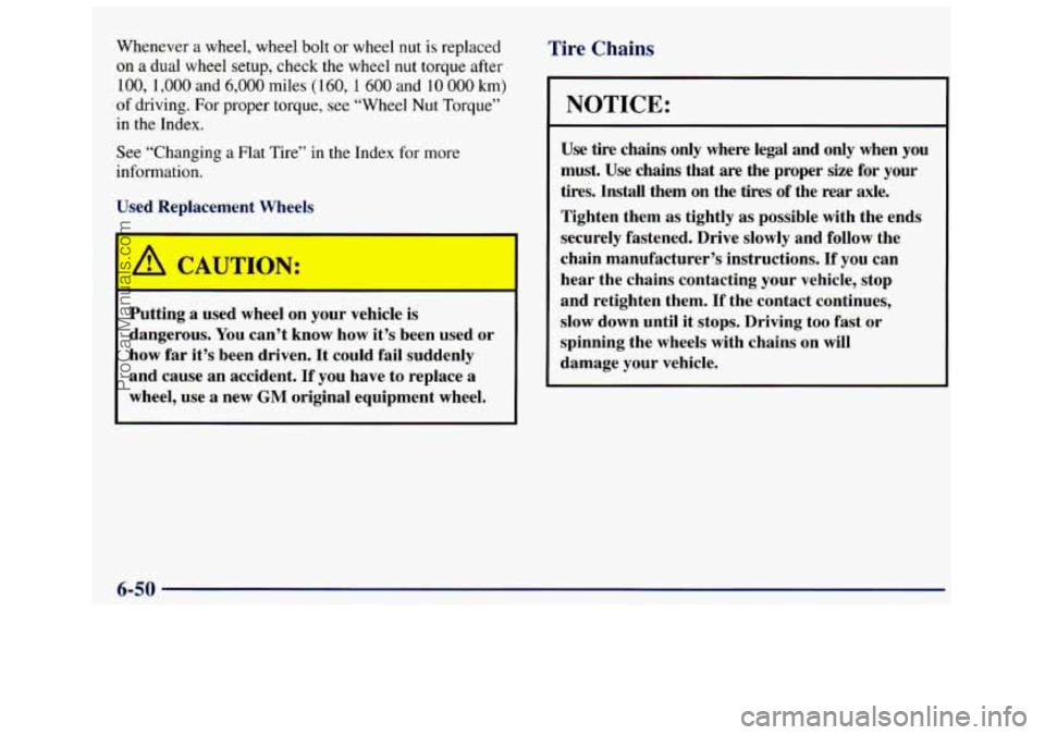 GMC SAVANA 1998  Owners Manual Whenever a wheel,  wheel  bolt or wheel  nut  is  replaced 
on a dual  wheel  setup, check the  wheel  nut  torque  after 
100, 1,000 and 6,000 miles (160, 1 600 and 10 000 km) 
of driving.  For  prop