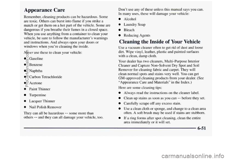 GMC SAVANA 1998  Owners Manual Appearance  Care 
Remember, cleaning products can  be hazardous. Some 
are toxic.  Others  can  burst into flame 
if you strike  a 
match  or get  them 
on a hot  part  of the vehicle. Some are 
dange