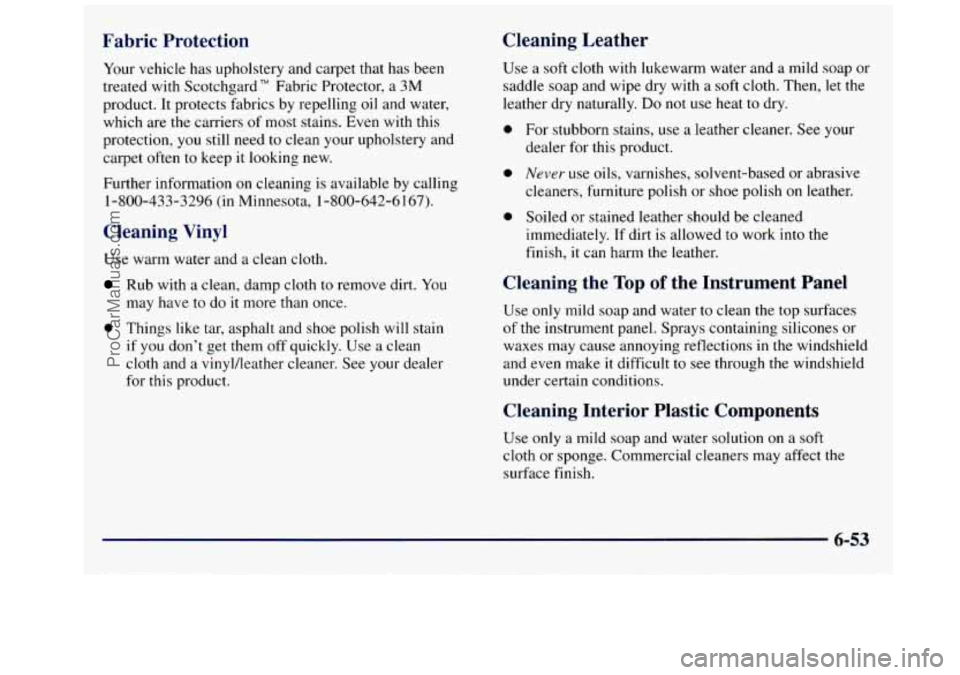 GMC SAVANA 1998  Owners Manual Fabric  Protection Cleaning  Leather 
Your 
vehicle  has  upholstery  and  carpet that has  been 
treated  with  Scotchgard"  Fabric  Protector,  a 3M 
product.  It protects fabrics  by repelling 
oil