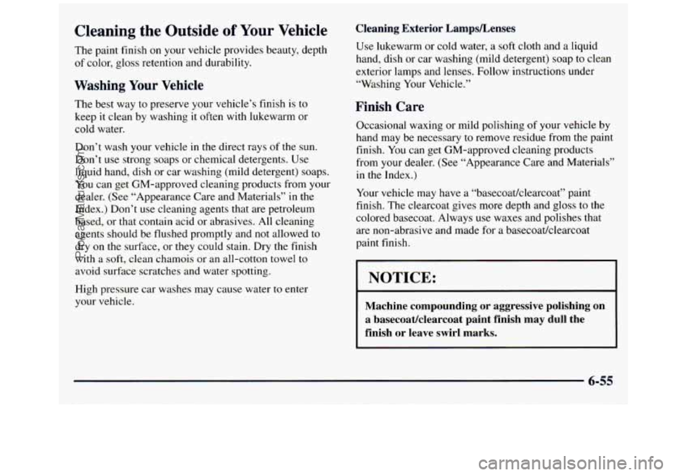 GMC SAVANA 1998  Owners Manual Cleaning  the  Outside of Your  Vehicle 
The paint  finish on your vehicle provides  beauty,  depth 
of  color,  gloss retention  and durability. 
Washing  Your  Vehicle 
The  best  way  to preserve  