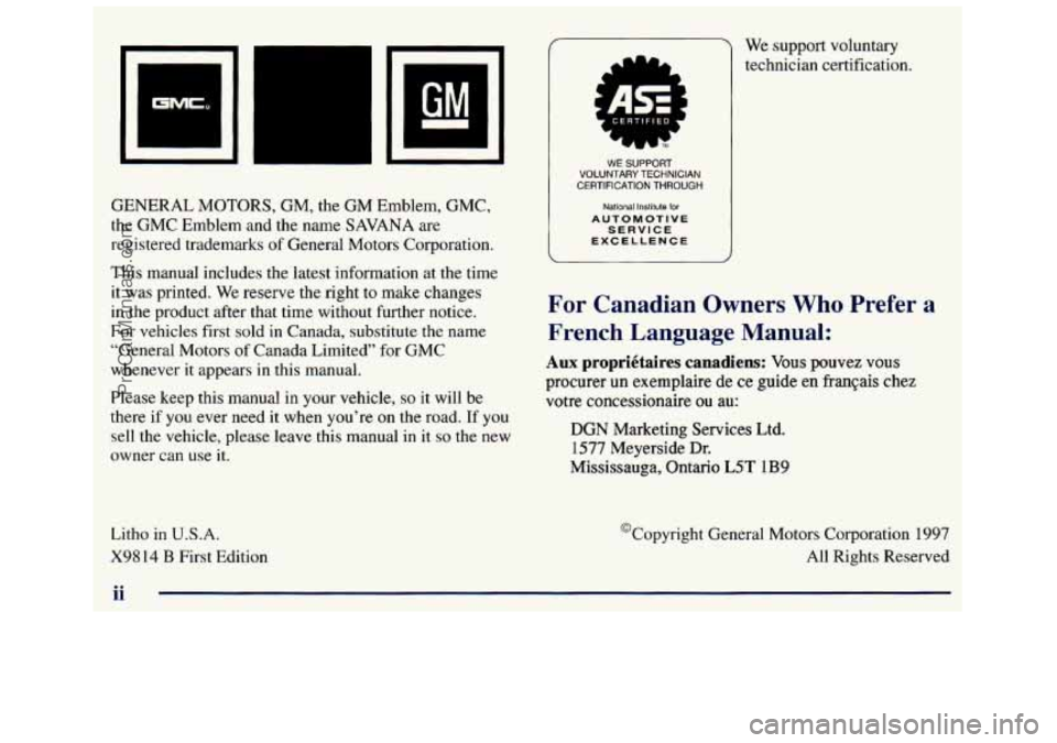 GMC SAVANA 1998 Owners Manual GENERAL MOTORS, GM, the GM Emblem, GMC,
the GMC Emblem and the name
SAVANA are
registered trademarks of General Motors Corporation.
This manual includes the latest information at the GMC SAVANA 1998 Owners Manual GENERAL MOTORS, GM, the GM Emblem, GMC,
the GMC Emblem and the name
SAVANA are
registered trademarks of General Motors Corporation.
This manual includes the latest information at the