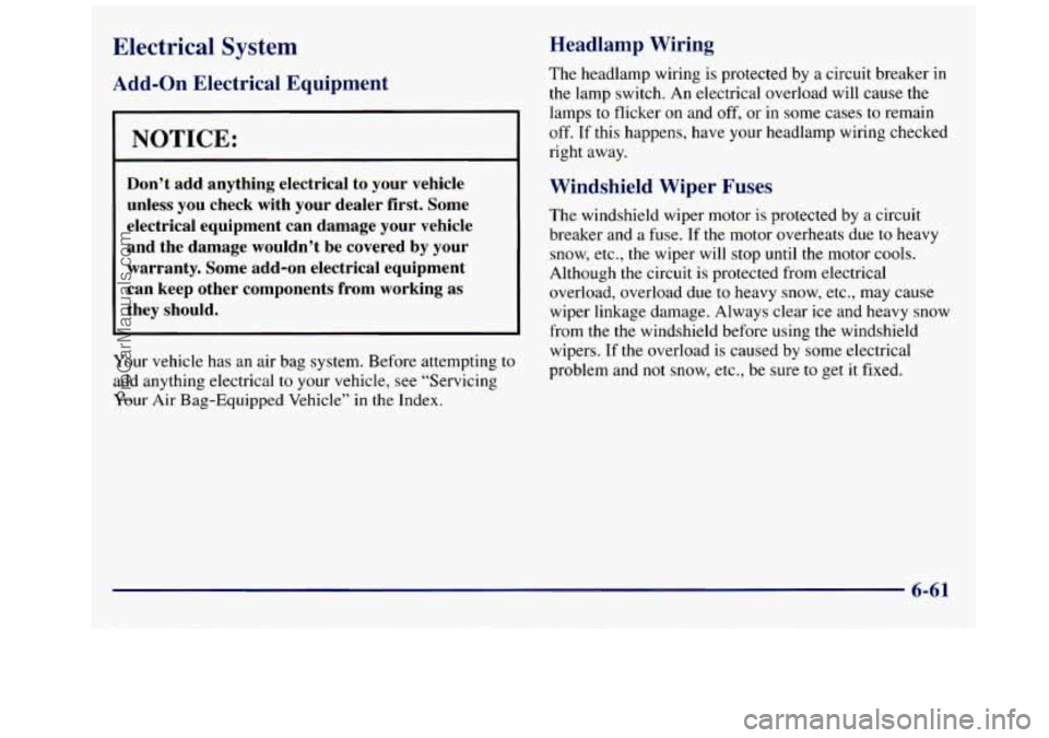 GMC SAVANA 1998 Owners Manual Electrical System
Add-on Electrical Equipment
I NOTICE:
~
Don’t add anything electrical to your vehicle
unless you check with your dealer first. Some
electrical equipment can GMC SAVANA 1998 Owners Manual Electrical System
Add-on Electrical Equipment
I NOTICE:
~
Don’t add anything electrical to your vehicle
unless you check with your dealer first. Some
electrical equipment can