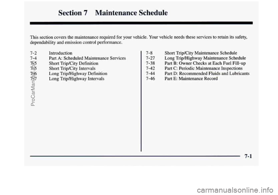 GMC SAVANA 1998 Owners Manual Section 7 Maintenance Schedule
This section covers the maintenance required for your vehicle. Your vehicle needs these services to retain its safety,
dependability and emission control pe GMC SAVANA 1998 Owners Manual Section 7 Maintenance Schedule
This section covers the maintenance required for your vehicle. Your vehicle needs these services to retain its safety,
dependability and emission control pe