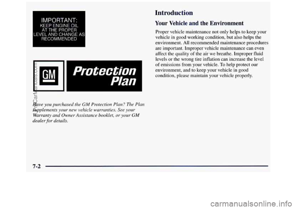 GMC SAVANA 1998 Owners Manual I IMPORTANT: I
KEEP ENGINE OIL
AT THE PROPER
LEVEL AND CHANGE
AS
RECOMMENDED
Introduction
Your Vehicle and the Environment
Proper vehicle maintenance not only helps to keep your
v GMC SAVANA 1998 Owners Manual I IMPORTANT: I
KEEP ENGINE OIL
AT THE PROPER
LEVEL AND CHANGE
AS
RECOMMENDED
Introduction
Your Vehicle and the Environment
Proper vehicle maintenance not only helps to keep your
v