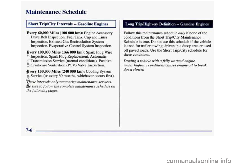 GMC SAVANA 1998 Owners Manual Maintenance Schedule
I Short TripKity Intervals -- Gasoline Engines I
Every 60,000 Miles (100 000 km): Engine Accessory
Drive Belt Inspection. Fuel Tank, Cap and Lines
Inspection. Exhaus GMC SAVANA 1998 Owners Manual Maintenance Schedule
I Short TripKity Intervals -- Gasoline Engines I
Every 60,000 Miles (100 000 km): Engine Accessory
Drive Belt Inspection. Fuel Tank, Cap and Lines
Inspection. Exhaus