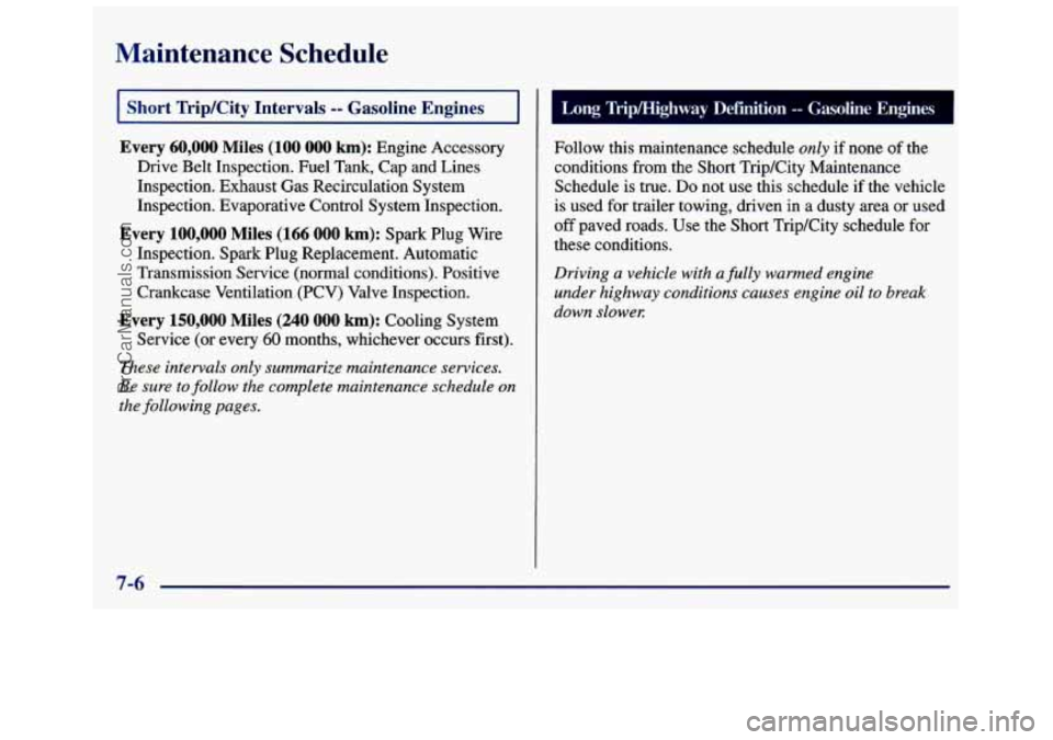 GMC SAVANA 1998  Owners Manual Maintenance  Schedule 
I Short  TripKity Intervals -- Gasoline Engines I 
Every  60,000  Miles  (100 000 km): Engine Accessory 
Drive  Belt Inspection.  Fuel  Tank, Cap and  Lines 
Inspection.  Exhaus