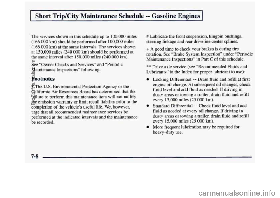 GMC SAVANA 1998 Owners Manual Short ”kip/City Maintenance Schedule -- Gasoline Engines
The services shown in this schedule up to 100,000 miles
(166
000 km) should be performed after 100,000 miles
(166
000 km) at the sa GMC SAVANA 1998 Owners Manual Short ”kip/City Maintenance Schedule -- Gasoline Engines
The services shown in this schedule up to 100,000 miles
(166
000 km) should be performed after 100,000 miles
(166
000 km) at the sa