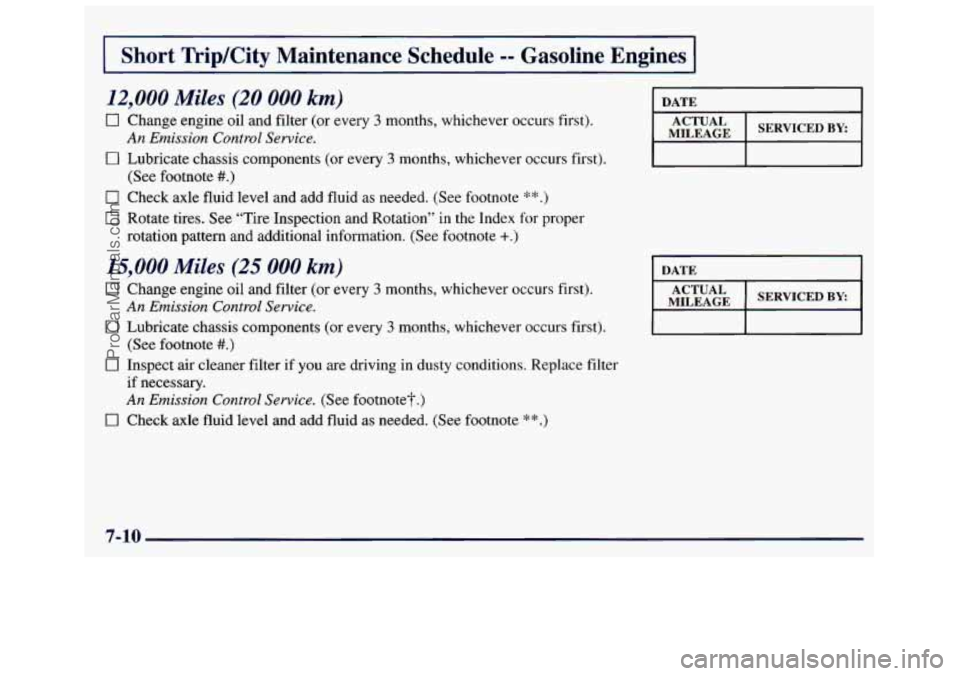 GMC SAVANA 1998  Owners Manual I Short  TripKity  Maintenance  Schedule -- Gasoline  Engines I 
12,000 Miles (20 000 km) 
0 Change  engine oil and  filter  (or every 3 months, whichever occurs  first). 
0 Lubricate chassis componen