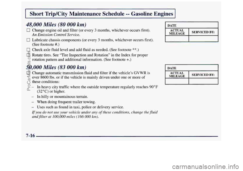 GMC SAVANA 1998  Owners Manual I Short  TripKity  Maintenance  Schedule =- Gasoline  Engines I 
48,000 Miles (80 000 km) 
Change engine oil and filter  (or every 3 months, whichever occurs first). 
An Emission Control Service. 
Lub