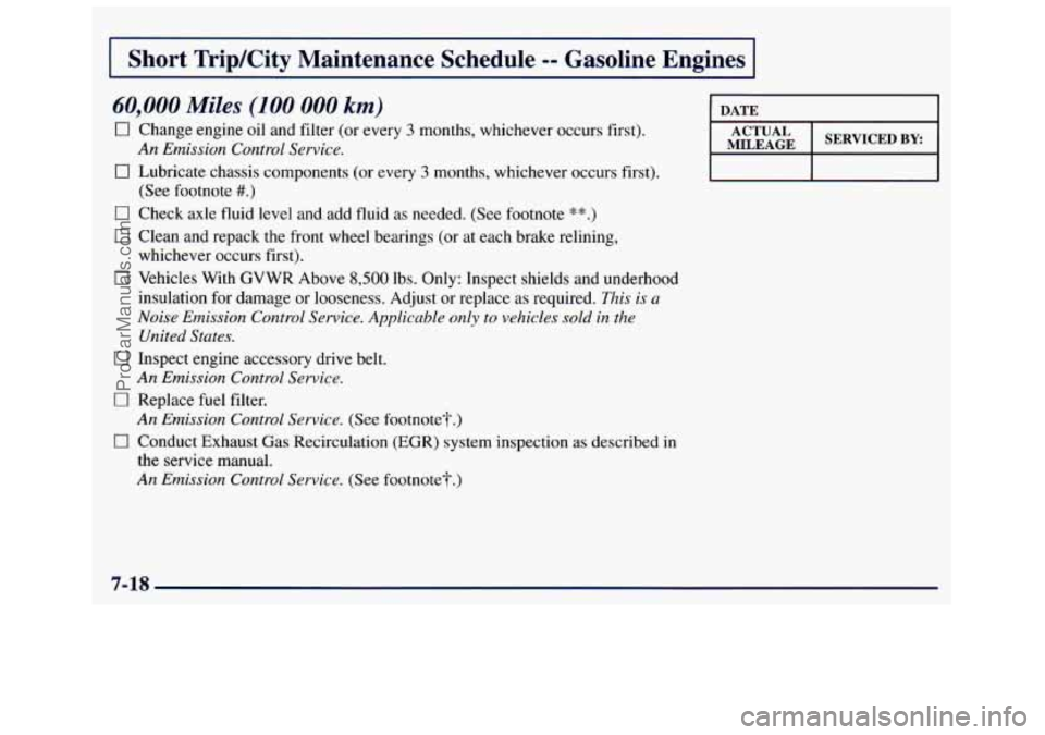 GMC SAVANA 1998  Owners Manual I Short TripKity  Maintenance  Schedule -- Gasoline  Engines I 
60,000 MiZes (I00 000 km) 
0 Change engine oil and  filter (or  every 3 months, whichever occurs  first). 
0 Lubricate chassis component