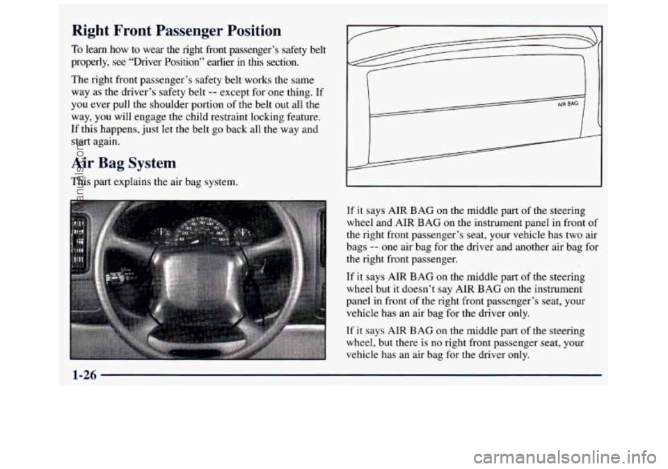 GMC SAVANA 1998  Owners Manual Right  Front  Passenger  Position 
To learn how to wear  the  right  front  passenger’s  safety  belt 
properly,  see  “Driver  Position”  earlier  in  this  section. 
The  right front  passenge