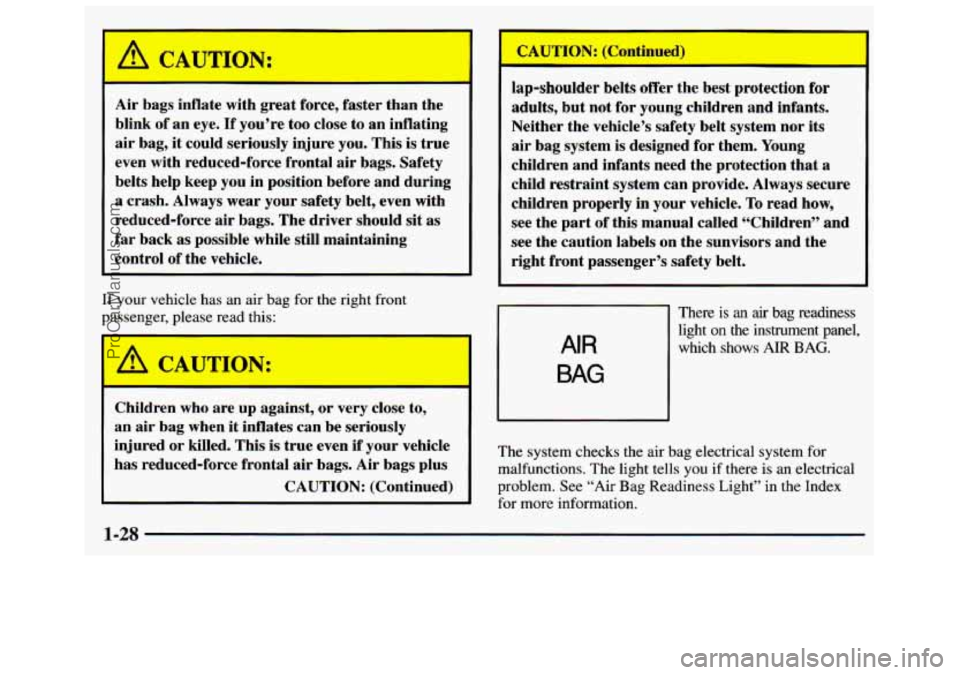 GMC SAVANA 1998  Owners Manual Air bags  inflate  with great force,  faster  than  the 
blink  of an  eye. 
If you’re  too  close  to  an inflating 
air  bag,  it could  seriously  injure you. This 
is true 
even  with  reduced-f