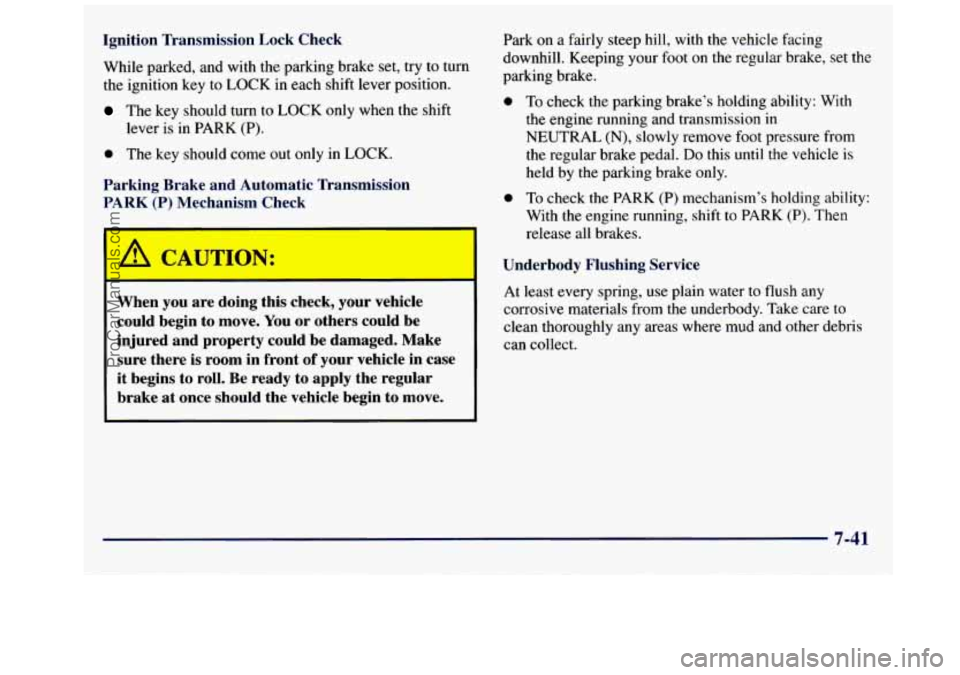 GMC SAVANA 1998 Owners Manual Ignition Transmission Lock Check
While parked, and with the parking brake set, try to turn
the ignition key to LOCK in each shift lever position.
The key should turn to LOCK only when GMC SAVANA 1998 Owners Manual Ignition Transmission Lock Check
While parked, and with the parking brake set, try to turn
the ignition key to LOCK in each shift lever position.
The key should turn to LOCK only when