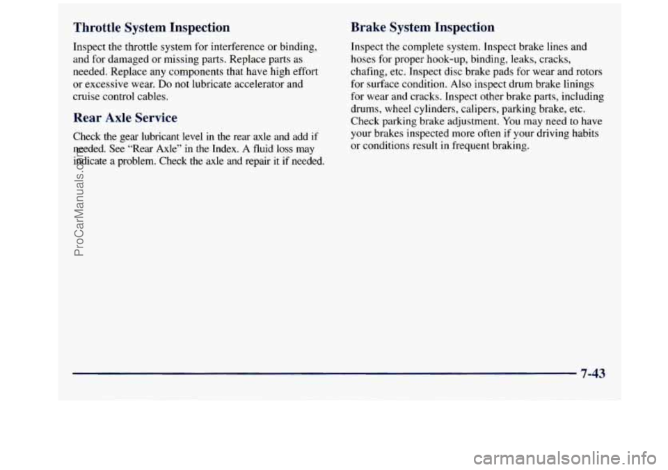 GMC SAVANA 1998 Owners Manual Throttle System Inspection
Inspect the throttle system for interference or binding,
and for damaged or missing parts. Replace parts
as
needed. Replace any components that have high effo GMC SAVANA 1998 Owners Manual Throttle System Inspection
Inspect the throttle system for interference or binding,
and for damaged or missing parts. Replace parts
as
needed. Replace any components that have high effo