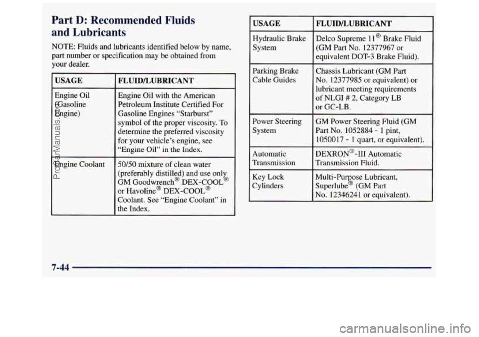 GMC SAVANA 1998 Owners Manual Part D: Recommended Fluids
and Lubricants
NOTE: Fluids and lubricants identified below by name,
part number or specification may be obtained from
your dealer.
USAGE
Engine Oil
(Gasoline GMC SAVANA 1998 Owners Manual Part D: Recommended Fluids
and Lubricants
NOTE: Fluids and lubricants identified below by name,
part number or specification may be obtained from
your dealer.
USAGE
Engine Oil
(Gasoline