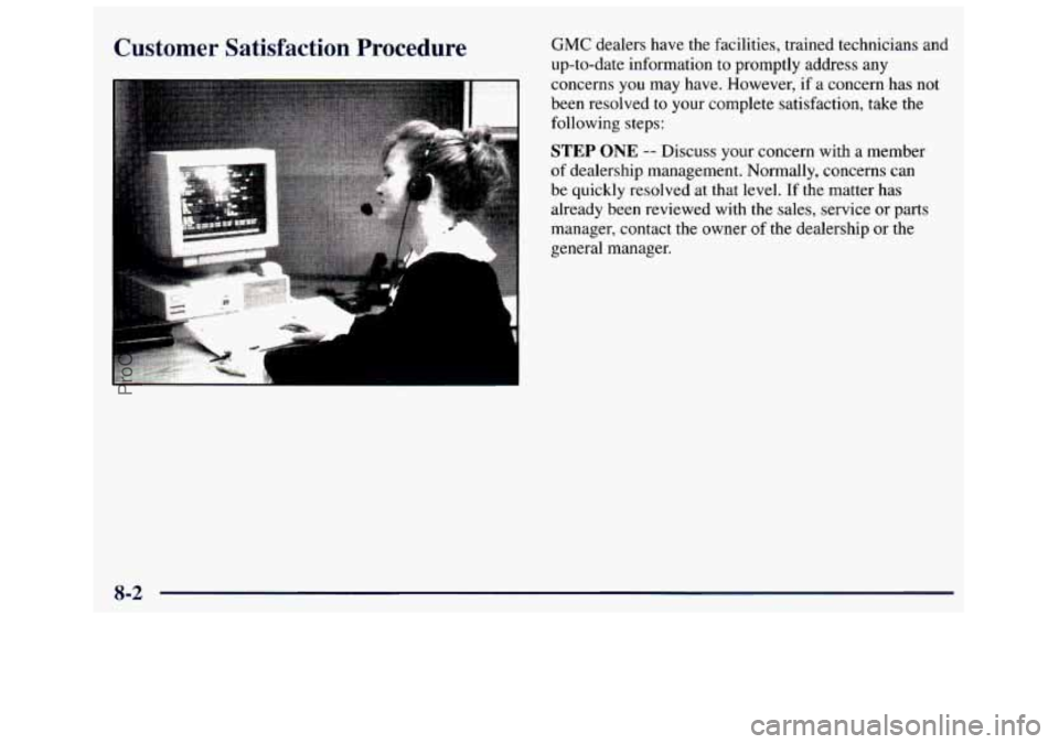GMC SAVANA 1998 Owners Manual Customer Satisfaction Procedure GMC dealers have the facilities, trained technicians and
up-to-date information to promptly address any
concerns
you may have. However, if a concern ha GMC SAVANA 1998 Owners Manual Customer Satisfaction Procedure GMC dealers have the facilities, trained technicians and
up-to-date information to promptly address any
concerns
you may have. However, if a concern ha