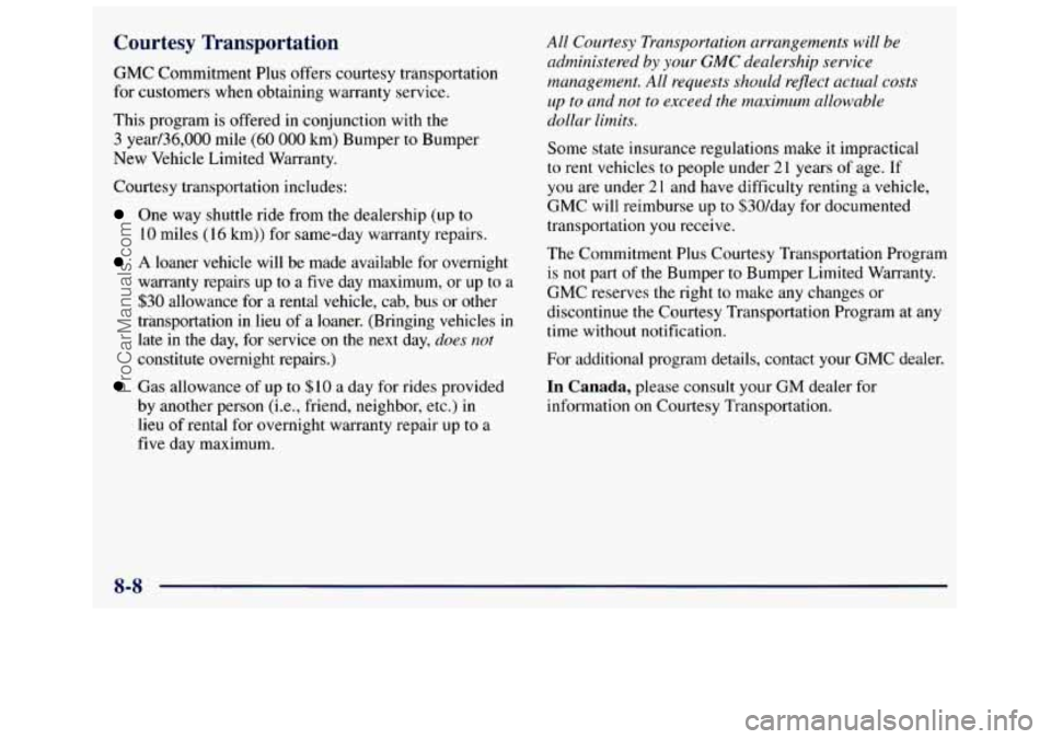 GMC SAVANA 1998 Owners Manual Courtesy Transportation
GMC Commitment Plus offers courtesy transportation
for customers when obtaining warranty service.
This program is offered in conjunction with the
3 year/36, GMC SAVANA 1998 Owners Manual Courtesy Transportation
GMC Commitment Plus offers courtesy transportation
for customers when obtaining warranty service.
This program is offered in conjunction with the
3 year/36,