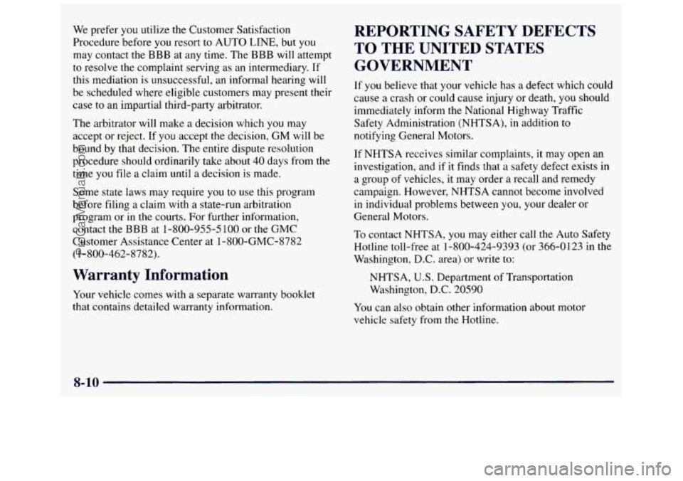 GMC SAVANA 1998 Owners Manual We prefer you utilize the Customer Satisfaction
Procedure before you resort to AUTO
LINE, but you
may contact the
BBB at any time. The BBB will attempt
to resolve
the complaint ser GMC SAVANA 1998 Owners Manual We prefer you utilize the Customer Satisfaction
Procedure before you resort to AUTO
LINE, but you
may contact the
BBB at any time. The BBB will attempt
to resolve
the complaint ser