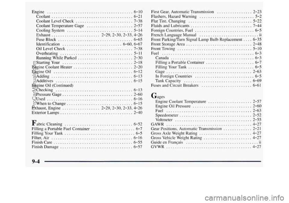 GMC SAVANA 1998 Owners Manual Engine ....................................... 6-10
Coolant ..................................... 6-21
Coolant Level Check
.......................... 7-38
Cooling System
...................... GMC SAVANA 1998 Owners Manual Engine ....................................... 6-10
Coolant ..................................... 6-21
Coolant Level Check
.......................... 7-38
Cooling System
......................