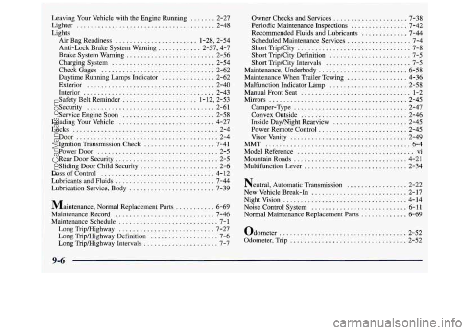 GMC SAVANA 1998 Owners Manual . -~ ....... -
eaving.Yaur Vehicle with the Engine Running ....... 2-27
ighter
, ...................................... 2-48
ights
I
.
Air Bag Readiness ....................... 1-28. 2-54 GMC SAVANA 1998 Owners Manual . -~ ....... -
eaving.Yaur Vehicle with the Engine Running ....... 2-27
ighter
, ...................................... 2-48
ights
I
.
Air Bag Readiness ....................... 1-28. 2-54