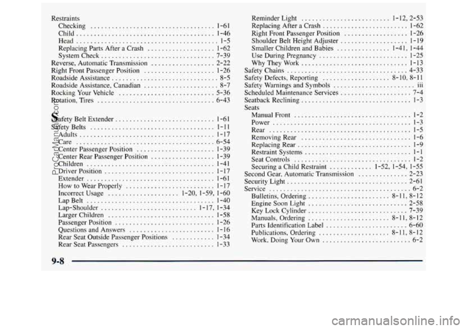 GMC SAVANA 1998 Owners Manual Restraints Checking
................................... 1-61
Child ....................................... 1-46
Head
........................................ 1-5
Replacing Parts After a Crash
GMC SAVANA 1998 Owners Manual Restraints Checking
................................... 1-61
Child ....................................... 1-46
Head
........................................ 1-5
Replacing Parts After a Crash