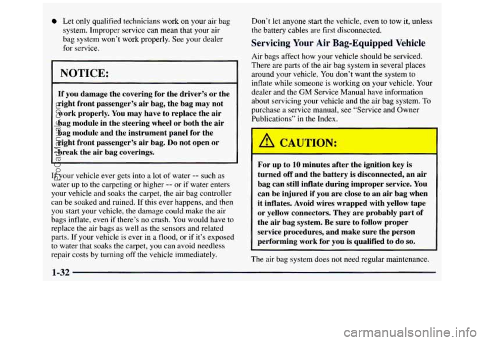 GMC SAVANA 1998  Owners Manual Let only  qualified  technicians  work on your air bag 
system.  Improper  service  can mean  that  your  air 
bag  system  won’t  work  properly.  See 
your dealer 
for  service. 
NOTICE: 
If you  