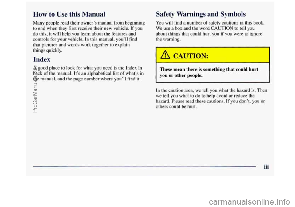 GMC SAVANA 1998  Owners Manual How to  Use  this  Manual Safety WE-. kgs and  Symbols 
Many 
people  read  their  owner’s manual  from beginning 
to  end  when  they  first receive  their  new  vehicle.  If 
you 
do this, it will