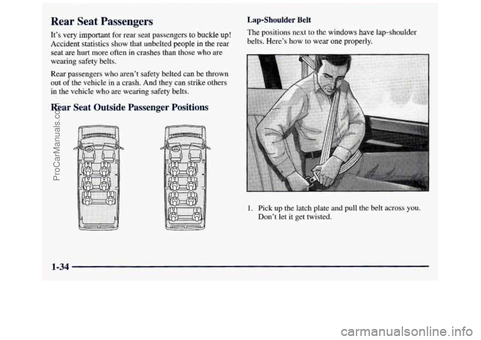 GMC SAVANA 1998 Service Manual Rear Seat Passengers 
It’s very important for rear  seat  passengers to buckle  up! 
Accident  statistics  show  that  unbelted  people  in  the  rear  seat are  hurt  more  often  in crashes  than 