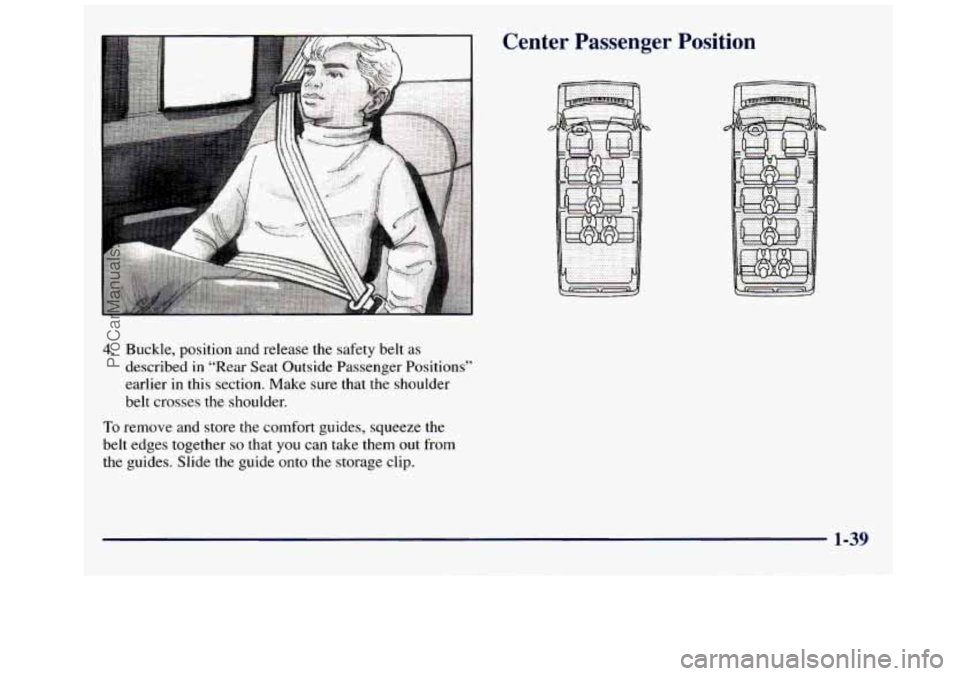 GMC SAVANA 1998 Service Manual 4. Buckle, position  and release the safety  belt  as 
described 
in “Rear Seat Outside Passenger Positions” 
earlier  in  this section. Make  sure that the shoulder 
belt  crosses the  shoulder. 
