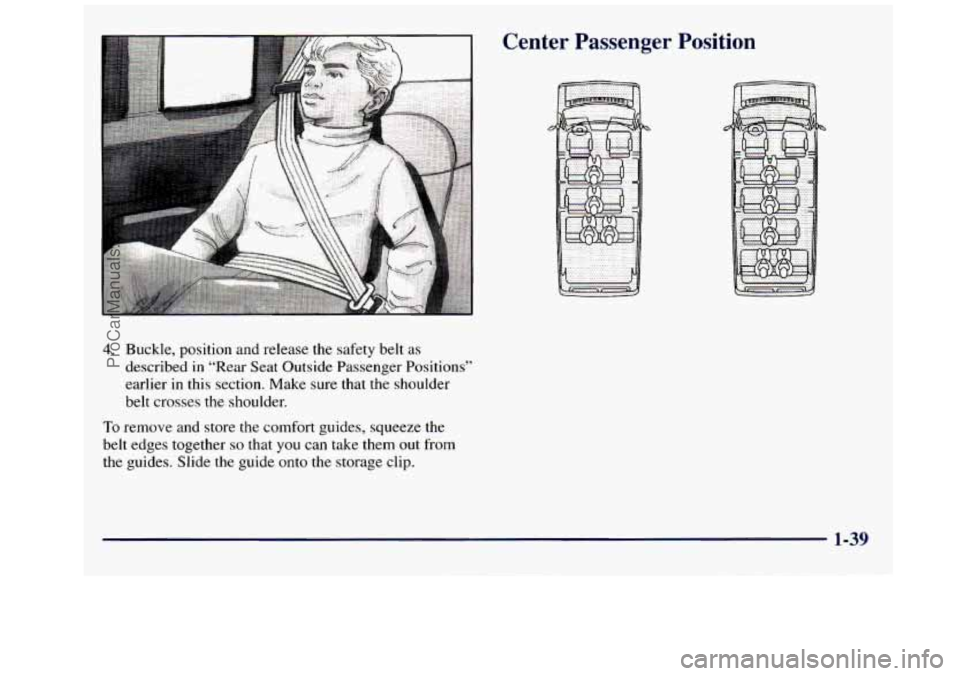 GMC SAVANA 1998 Service Manual 4. Buckle, position and release the safety belt as
described
in “Rear Seat Outside Passenger Positions”
earlier in this section. Make sure that the shoulder
belt crosses the shoulder. GMC SAVANA 1998 Service Manual 4. Buckle, position and release the safety belt as
described
in “Rear Seat Outside Passenger Positions”
earlier in this section. Make sure that the shoulder
belt crosses the shoulder.