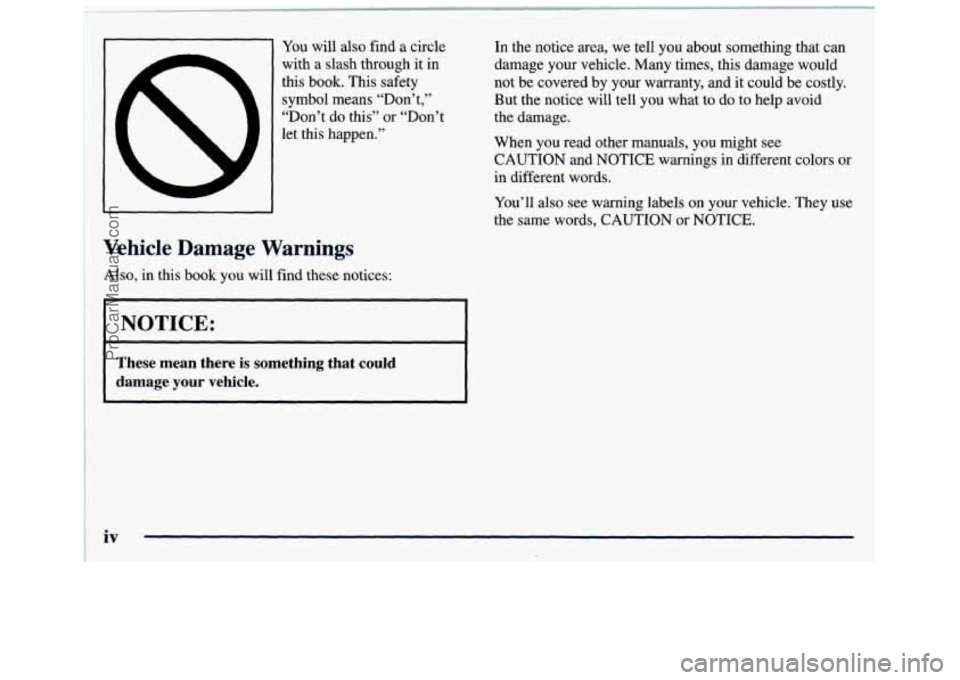 GMC SAVANA 1998  Owners Manual You will also find a circle 
with  a  slash through it  in 
this book. This safety  symbol means  “Don’t,’’ 
“Don’t  do this”  or “Don’t 
let  this  happen.”  In 
the notice area, 