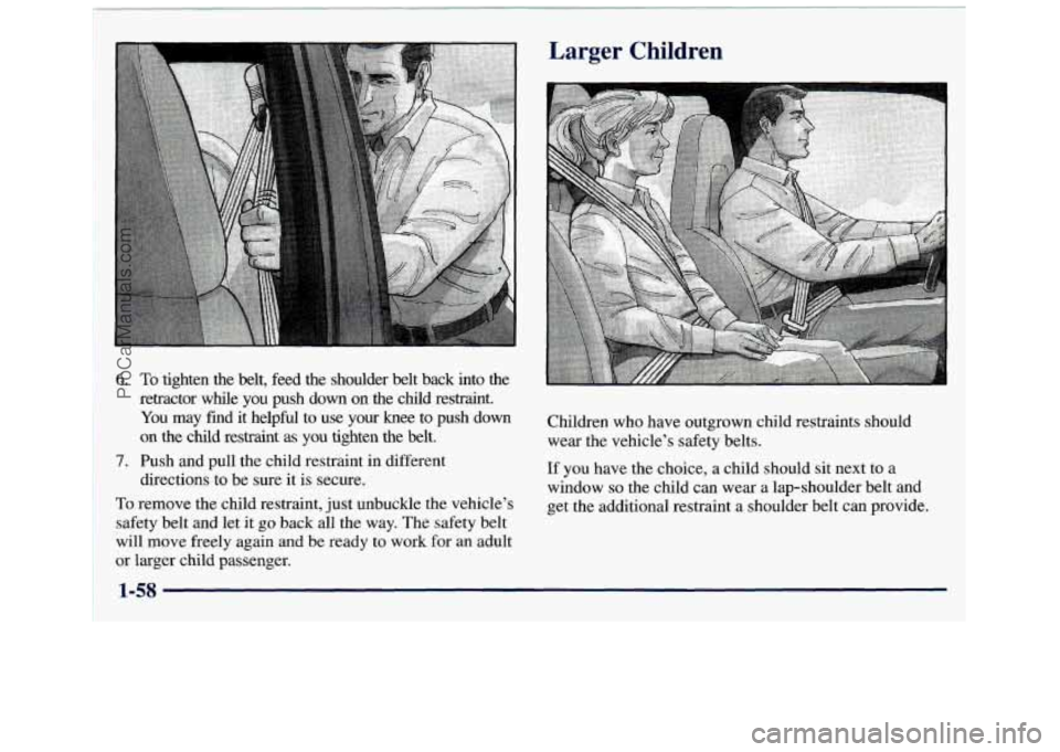 GMC SAVANA 1998 Repair Manual 6. To tighten the belt, feed the shoulder belt back into the
retractor while you push down on
the child restraint.
You may find it helpful to use your knee to push down
on the GMC SAVANA 1998 Repair Manual 6. To tighten the belt, feed the shoulder belt back into the
retractor while you push down on
the child restraint.
You may find it helpful to use your knee to push down
on the