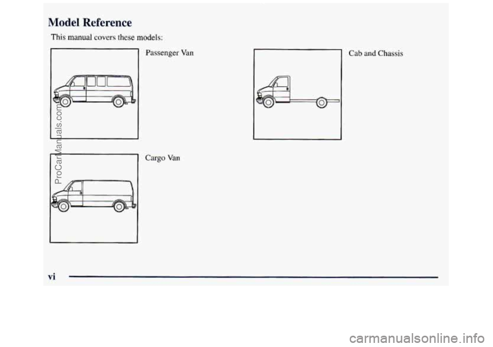 GMC SAVANA 1998  Owners Manual Modr Referer - - 
This manual covers these models: 
Passenger Van 
Cargo Van 
Cab and Chassis 
vi 
--- . . .- 
ProCarManuals.com 